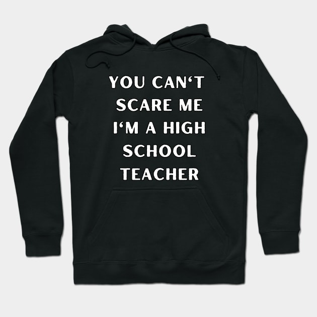 You can't scare me i'm a High School Teacher. Halloween Hoodie by Project Charlie